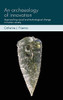 An Archaeology Of Innovation: Approaching Social And Technological Change In Human Society (Social Archaeology And Material Worlds)