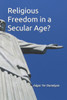 Religious Freedom in a Secular Age?