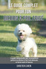 Le guide complet pour ton Bichon À Poil Frisé: Le guide indispensable pour un propriétaire parfait et un Bichon À Poil Frisé obéissant, en bonne santé