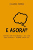 E Agora?: Aprenda como transformar a sua vida após conhecer a VERDADE sobre ela