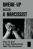 Break-Up With A Narcissist: How To End A Toxic Relationship With The Narcissist: Marry A Narcissist