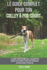 Le guide complet pour ton Colley À Poil Court: Le guide indispensable pour un propriétaire parfait et un Colley À Poil Court obéissant, en bonne santé