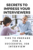 Secrets To Impress Your Interviewers: Tips To Prepare For A Successful Job Interview: How To Prepare For An Interview