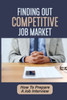 Finding Out Competitive Job Market: How To Prepare A Job Interview: Job Offer Guide