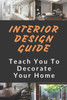 Interior Design Guide: Teach You To Decorate Your Home: The Interior Design Handbook