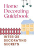 Home Decorating Guidebook: Interior Decorating Secrets: Guide To Decorating On A Budget