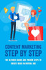 Content Marketing Step By Step: The Ultimate Guide And Proven Steps To Create Ideas In Virtual Age: The Complete Guide To Digital Marketing