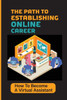 The Path To Establishing Online Career: How To Become A Virtual Assistant: Maximize Income
