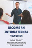 Become An International Teacher: How To Get An International Teaching Job: A Job Search