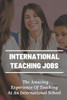 International Teaching Jobs: The Amazing Experience Of Teaching At An International School: Teaching Candidates