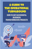 A Guide To The Operational Turnaround: How To Get Successful Business Transformation Projects: Develop Turnaround Skills