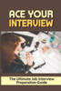 Ace Your Interview: The Ultimate Job Interview Preparation Guide: How To Follow Up An Interview