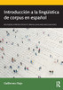 Introducciã³N A La Lingã¼Ã­Stica De Corpus En Espaã±Ol (Routledge Introductions To Spanish Language And Linguistics) (Spanish Edition)