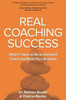 Real Coaching Success: What it Takes to Be an Excellent Coach and Build Your Business