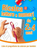 Ricalca lettere e numeri - Libro di pregrafismo da colorare per bambini da 2 a 4 anni: Libro di attivitÃ  prescolare per imparare a tracciare e colorar