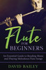 Flute for Beginners: An Essential Guide to Reading Music and Playing Melodious Flute Songs