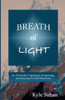 Breath of Light: An Alcoholic's Spiritual Awakening and Journey to Self Discovery