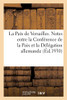 La Paix De Versailles. Notes ÃChangã©Es Entre La Confã©Rence De La Paix Et La Dã©Lã©Gation Allemande (Gã©Nã©Ralitã©S) (French Edition)