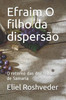 Efraim O filho da dispersÃ£o: O retorno das dez tribos de Samaria