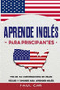 Aprende InglÃ©s Para Principiantes: MÃ¡s De 100 Conversaciones En InglÃ©s FÃ¡ciles y Comunes Para Aprender InglÃ©s
