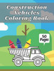 Construction Vehicles Coloring Book: Big Tractors, Diggers, Trucks For Toddlers & Kids Preschoolers Easy Designs 2-4 4-8 Ages