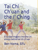 Tai Chi Ch'uan and the I' Ching: A Guided Imagery into the Chi energy behind tai chi ch'uan