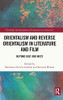 Orientalism And Reverse Orientalism In Literature And Film: Beyond East And West (Routledge Interdisciplinary Perspectives On Literature)