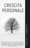 Crescita Personale: Scopri il potere del pensiero positivo per giungere alla felicitÃ , credere in te stesso e raggiungere i tuoi obiettivi