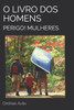 O Livro DOS Homens.: Perigo! Mulheres.