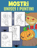 Mostri Unisci i Puntini: Libro di Attività da Unisci i Puntini e Colorare per Bambini dai 4-9 Anni