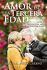 Amor en la Tercera Edad.: Amor y Sensualidad MÃ¡s allÃ¡ de la Tercera Edad