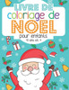 Livre de coloriage de Noel - pour enfants - 4 ans et +: Cahier Ã  colorier de dessins de Noel pour les tout-petits - pour les filles et les garÃ§ons Ã  p