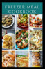 Freezer Meal Cookbook: A delicious freezer meal recipes for cooks and family conveniences