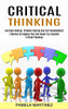 Critical Thinking: Decision Making, Problem Solving And Self Development (Effective Strategies That Will Make You Improve Critical Thinking)