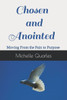Chosen and Anointed: Moving From the Pain to Purpose