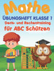 Mathe Ãœbungsheft Klasse 1: Denk- und Rechentraining fÃ¼r ABC SchÃ¼tzen inkl. LÃ¶sungen