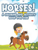 Horse! A Coloring And Activity Book For Kids: Designs Of Horses And Ponies to Color For Children, Adorable Equine Coloring Sheets