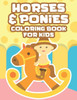 Horses & Ponies Coloring Book For Kids: Childrens Coloring Activity Sheets With Designs Of Horses, Illustrations To Trace And Color