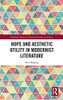Hope and Aesthetic Utility in Modernist Literature (Routledge Studies in Twentieth-Century Literature)