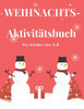 WEIHNACHTS-Aktivitätsbuch für Kinder von 3-8: Weihnachtsaktivitätsbuch für Kinder: Färben, Labyrinthe, Hinzufügung und ... und haben Spaß Mädchen- und