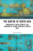 The Qur'An In South Asia: Hermeneutics, Qur'An Projects, And Imaginings Of Islamic Tradition In British India (Routledge Studies In The Qur'An)