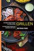 Grillen: Die Besten Gasgrill Rezepte Fã¼R Echte Grillfans (Die Besten Gasgrill Rezepte Zum Nachmachen Mit Fleisch) (Middle High German Edition)