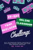 20 Day Online Classroom Team Building Challenge: Silly Yet Effective Virtual Activities to Build Trust Quickly and Make Your Class More Engaging Than