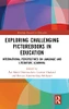 Exploring Challenging Picturebooks In Education: International Perspectives On Language And Literature Learning (Routledge Research In Education)