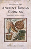Ancient Roman Cooking: Ingredients, Recipes, Sources
