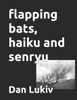 flapping bats, haiku and senryu