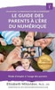 Le guide des parents à l'ère du numérique: Mode d'emploi à l'usage des parents