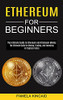 Ethereum For Beginners: The Ultimate Guide To Mining, Trading, And Investing In Cryptocurrency (The Ultimate Guide To Ethereum And Ethereum Mining)