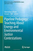 Pipeline Pedagogy: Teaching About Energy And Environmental Justice Contestations (Aess Interdisciplinary Environmental Studies And Sciences Series)