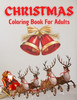 Christmas Coloring Book For Adults: A Christmas Coloring Book for Adults with Santa, Reindeer, Ornaments, Wreaths, Gifts, and More!